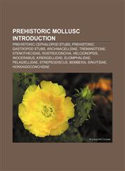 Prehistoric mollusc Introduction Prehistoric cephalopod stubs, Prehistoric gastropod stubs, Archinacellidae, Tremanotidae, Stenothecidae,115730141X,9781157301417