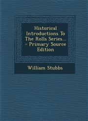 Historical Introductions to the Rolls Series... - Primary Source Edition,129467885X,9781294678854