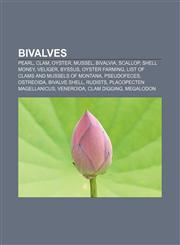 Bivalves Pearl, Clam, Oyster, Mussel, Bivalvia, Scallop, Shell money, Veliger, Byssus, Oyster farming, List of clams and mussels of Montana,1156824141,9781156824146
