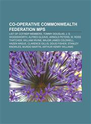 Co-operative Commonwealth Federation MPs List of CCF|NDP members, Tommy Douglas, J. S. Woodsworth, Alfred Gleave, Arnold Peters,1157617603,9781157617600