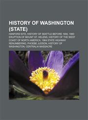 History of Washington (state) Hanford Site, History of Seattle before 1900, 1980 eruption of Mount St. Helens,1233278843,9781233278848