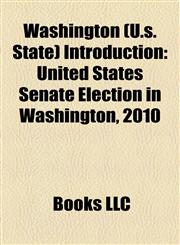 Washington (U.s. State) Introduction United States Senate election in Washington, 2010,1157398030,9781157398035