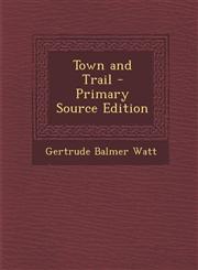 Town and Trail - Primary Source Edition,1287416640,9781287416647