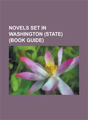 Novels Set in Washington (State) (Book Guide) Another Roadside Attraction, a Yellow Raft in Blue Water, Bird Girl and the Man Who Followed the Sun, D,1230749616,9781230749617
