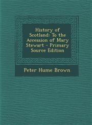 History of Scotland To the Accession of Mary Stewart - Primary Source Edition,129542567X,9781295425679