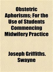 Obstetric Aphorisms; For the Use of Students Commencing Midwifery Practice,1154800695,9781154800692