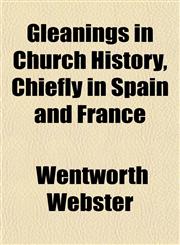 Gleanings in Church History, Chiefly in Spain and France,1152268333,9781152268333