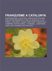 Franquisme a Catalunya Antifranquisme a Catalunya, Franquistes catalans, Joan Antoni Samaranch i Torelló, Invasió de la Vall d'Aran,1232739731,9781232739739