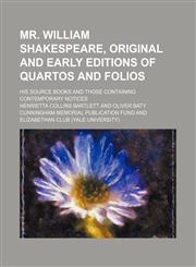 Mr. William Shakespeare, Original and Early Editions of Quartos and Folios; His Source Books and Those Containing Contemporary Notices,1150274085,9781150274084
