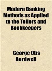 Modern Banking Methods as Applied to the Tellers and Bookkeepers,1152672363,9781152672369
