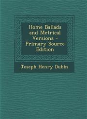 Home Ballads and Metrical Versions - Primary Source Edition,1293261327,9781293261323