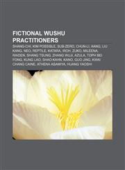 Fictional wushu practitioners Shang-Chi, Kim Possible, Sub-Zero, Chun-Li, Aang, Liu Kang, Neo, Reptile, Katara, Iroh, Zuko, Mileena, Raiden,1155552288,9781155552286