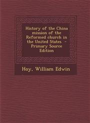 History of the China Mission of the Reformed Church in the United States - Primary Source Edition,1294670573,9781294670575