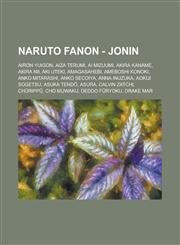 Naruto Fanon - Jonin Airon Yuigon, Aiza Terumi, Ai Mizuumi, Akira Kaname, Akira Nii, Aki Uteki, Amagasahebi, Ameboshi Konoki, Anko Mitarashi, Anko Secoiya, Anna Inuzuka, Aokiji Sogetsu, Asuka Tendō, Asura, Calvin Zatchi, Chūrippū, Cho Muwaku,1234808609,9781234808600