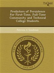 Predictors of Persistence for First-Time, Full-Time Community and Technical College Students.,1244693618,9781244693616