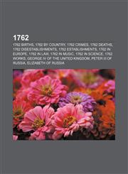 1762 1762 births, 1762 by country, 1762 crimes, 1762 deaths, 1762 disestablishments, 1762 establishments, 1762 in Europe, 1762 in law,1234035367,9781234035365