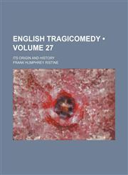 English Tragicomedy (Volume 27); Its Origin and History,1154277267,9781154277265