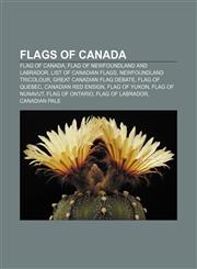 Flags of Canada Flag of Canada, Flag of Newfoundland and Labrador, List of Canadian flags, Newfoundland Tricolour, Great Canadian Flag Debate,1156472776,9781156472774