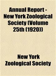 Annual Report - New York Zoological Society (Volume 25th (1920)),115327986X,9781153279864