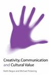 Creativity, Communication and Cultural Value,0761970762,9780761970767