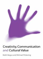 Creativity, Communication and Cultural Value,0761970762,9780761970767