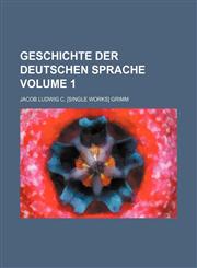 Geschichte der deutschen Sprache Volume 1,1235891100,9781235891106