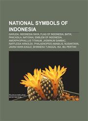 National symbols of Indonesia Garuda, Indonesia Raya, Flag of Indonesia, Batik, Pancasila, National Emblem of Indonesia,1155231562,9781155231563