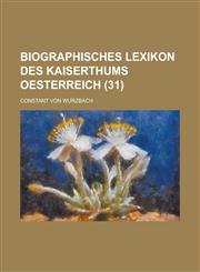Biographisches Lexikon Des Kaiserthums Oesterreich (31),1153517078,9781153517072