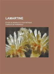 Lamartine; Etude de Morale Et D'Esthetique,1234424398,9781234424398