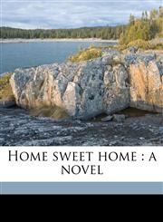 Home sweet home a novel,1171643659,9781171643654