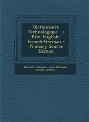 Dictionnaire Technologique ... Ptie. English-French-German,1289610606,9781289610609