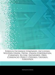 Articles On Foreign Exchange Companies, including Western Union, Paypal, Oanda Corporation, Currenex, Xe.com, Instaforex, Dbfx, Currencies Direct, Ozforex, Ukforex, Forexpros,124332743X,9781243327437