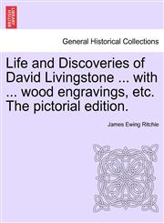 Life and Discoveries of David Livingstone ... with ... wood engravings, etc. The pictorial edition.,1241494665,9781241494667