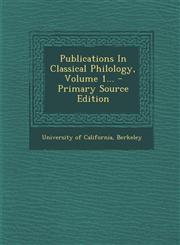Publications In Classical Philology, Volume 1... - Primary Source Edition,1294185233,9781294185239