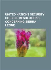 United Nations Security Council Resolutions Concerning Sierra Leone United Nations Security Council Resolution 1132, United Nations Security Council,1230805990,9781230805993