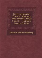 Early Livingston County, Missouri Deed Records, Books 1 and 2 - Primary Source Edition,1294708015,9781294708018
