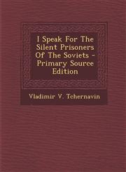 I Speak For The Silent Prisoners Of The Soviets - Primary Source Edition,1295814765,9781295814763