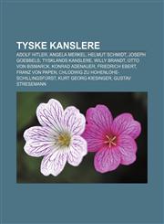 Tyske kanslere Adolf Hitler, Angela Merkel, Helmut Schmidt, Joseph Goebbels, Tysklands kanslere, Willy Brandt, Otto von Bismarck,1232804037,9781232804031