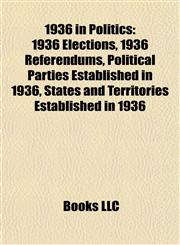 1936 in Politics 1936 Elections, 1936 Referendums, Political Parties Established in 1936, States and Territories Established in 1936,1157743498,9781157743491