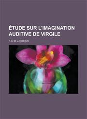 Etude Sur L'Imagination Auditive de Virgile,115345887X,9781153458870
