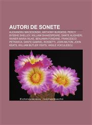Autori de sonete Alexandru Macedonski, Anthony Burgess, Percy Bysshe Shelley, William Shakespeare, Dante Alighieri, Rainer Maria Rilke,1232363170,9781232363170