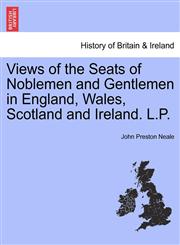 Views of the Seats of Noblemen and Gentlemen in England, Wales, Scotland and Ireland. L.P.,124132168X,9781241321680