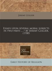 Essays upon several moral subjects in two parts ... / by Jeremy Collier. (1700),1171259840,9781171259848