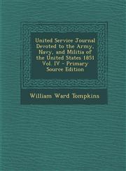 United Service Journal Devoted to the Army, Navy, and Militia of the United States 1851 Vol. IV - Primary Source Edition,1294674366,9781294674368