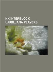 NK Interblock Ljubljana Players Aleksandar Rodi, Ale Kokot, Amer Jukan, Amir Kari, Andra Porar, Antonio Delamea Mlinar, Ben Gill, Bla Bo I, Bla Brezo,1155957814,9781155957814