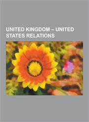 United Kingdom - United States Relations Diego Garcia, Lend-Lease, Nancy Astor, Viscountess Astor, Polaris Sales Agreement, Special Relationship, Hin,1230597743,9781230597744