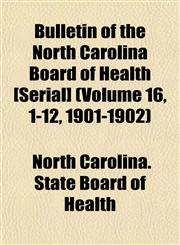 Bulletin of the North Carolina Board of Health [Serial] (Volume 16, 1-12, 1901-1902),115345484X,9781153454841
