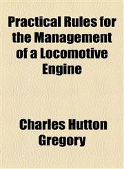 Practical Rules for the Management of a Locomotive Engine,1443207403,9781443207409