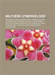 Militaere Utmerkelser Britiske Militaere Utmerkelser, Danske Militaere Utmerkelser, Franske Militaere Utmerkelser, Militaere Utmerkelser Fra,1233368273,9781233368273