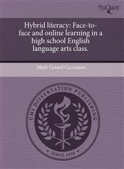Hybrid literacy Face-to-face and online learning in a high school English language arts class.,1244720712,9781244720718